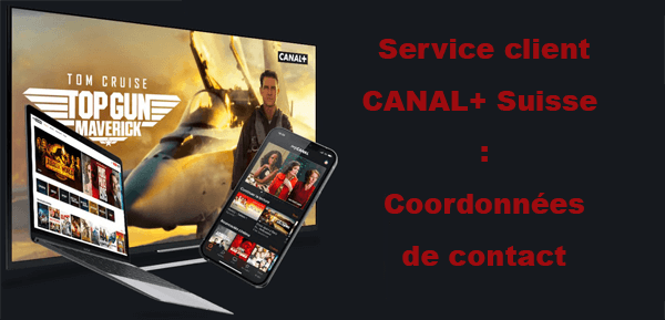 Comment joindre le service client CANAL+ Suisse : Coordonnées de contact disponibles
