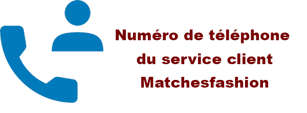 Appeler le service client Matchesfashion par téléphone gratuit et non surtaxé