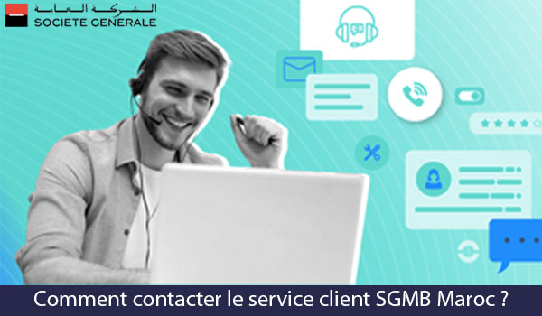 Comment joindre le service client SGMB Maroc ?