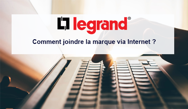 Joindre la marque Legrand (service client, SAV et assistance technique) via Internet.
